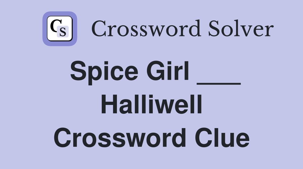 Spice Girl ___ Halliwell Crossword Clue