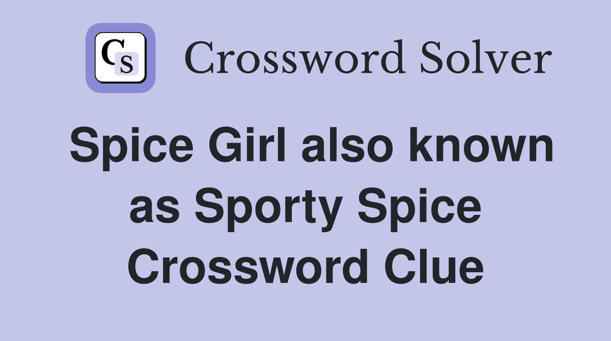 Spice Girl also known as Sporty Spice Crossword Clue