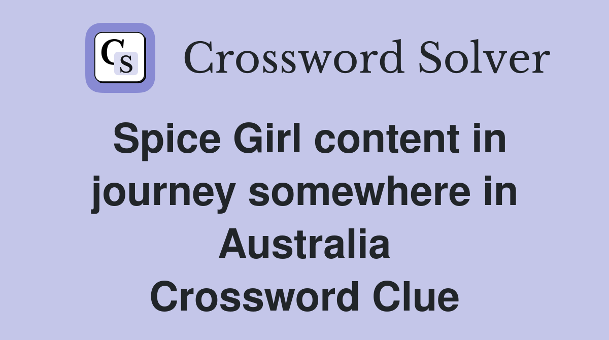 Spice Girl content in journey somewhere in Australia Crossword Clue