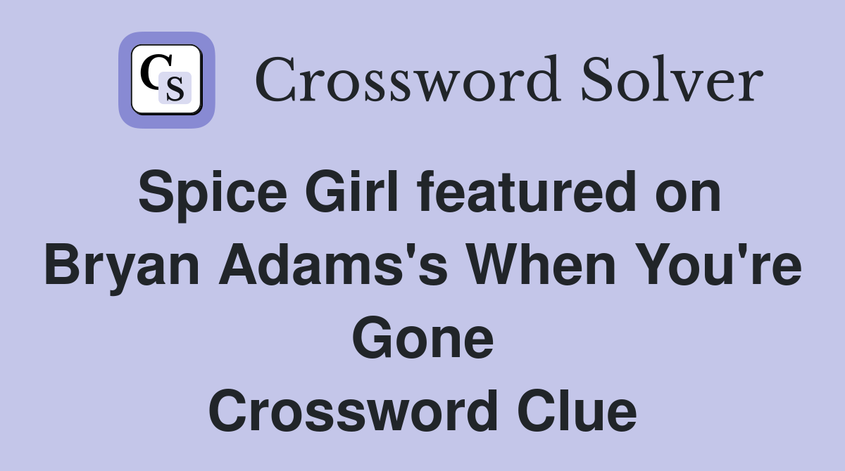 Spice Girl featured on Bryan Adams's When You're Gone Crossword Clue