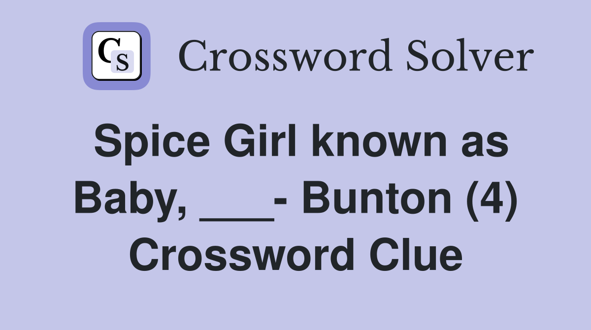 Spice Girl known as Baby, ___- Bunton (4) Crossword Clue