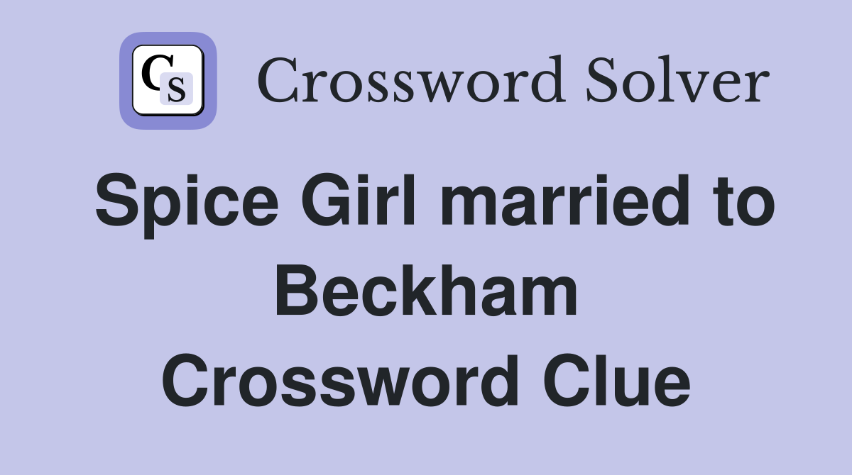Spice Girl married to Beckham Crossword Clue