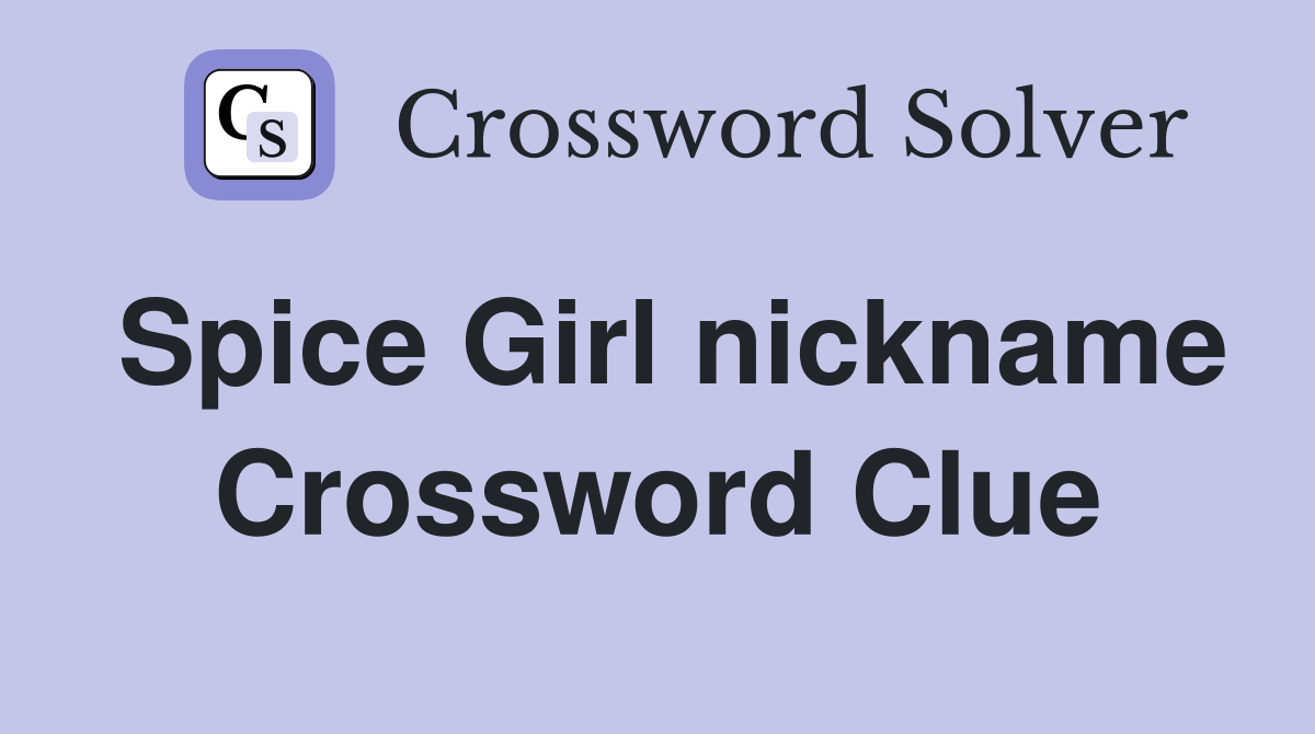 Spice Girl nickname Crossword Clue