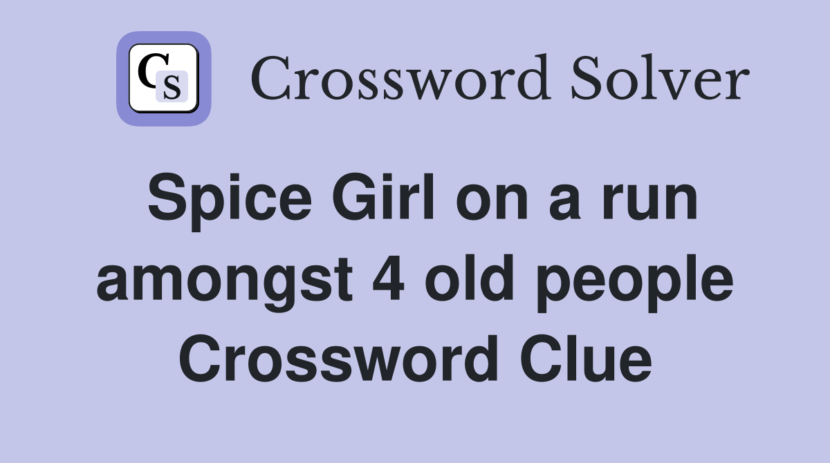 Spice Girl on a run amongst 4 old people Crossword Clue