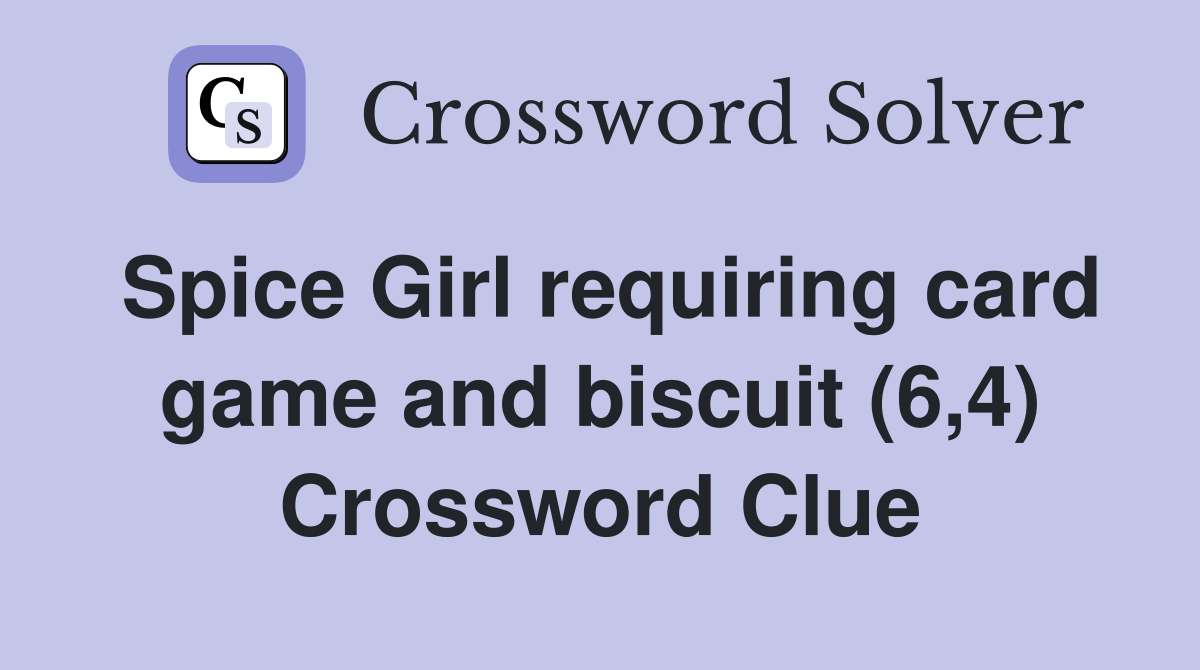 Spice Girl requiring card game and biscuit (6,4) Crossword Clue