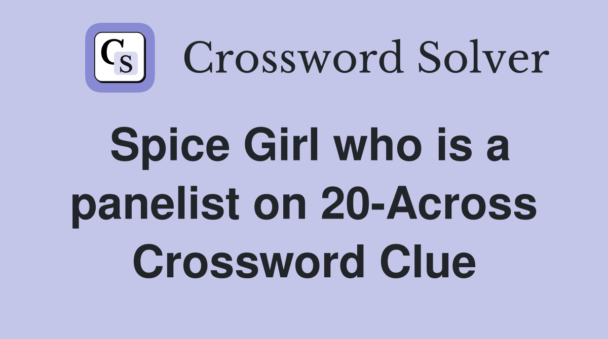Spice Girl who is a panelist on 20-Across Crossword Clue
