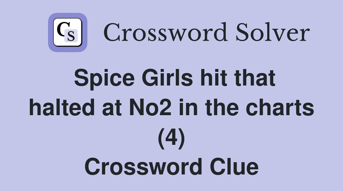 Spice Girls hit that halted at No2 in the charts (4) Crossword Clue