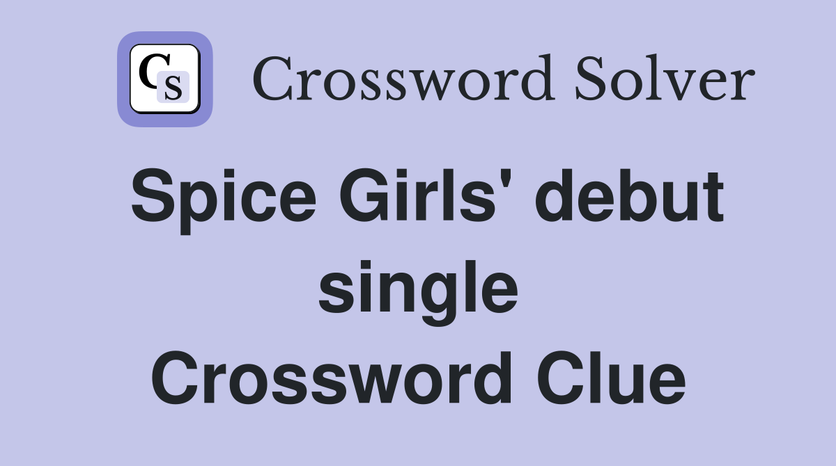 Spice Girls' debut single Crossword Clue