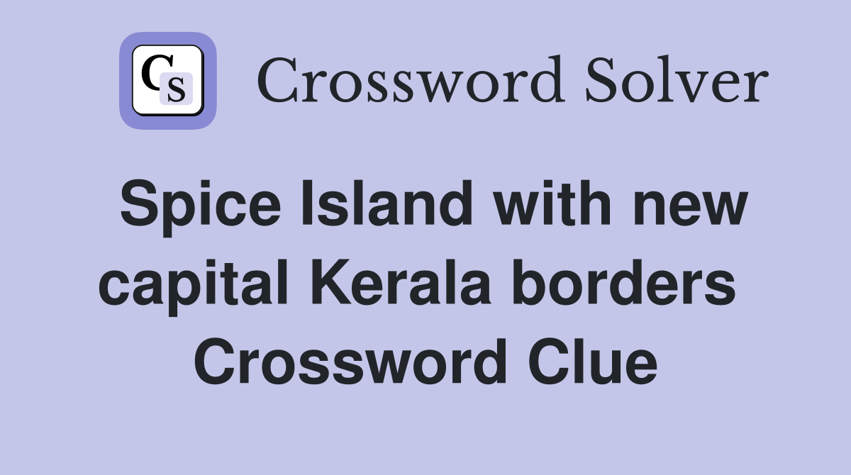 Spice Island with new capital Kerala borders  Crossword Clue