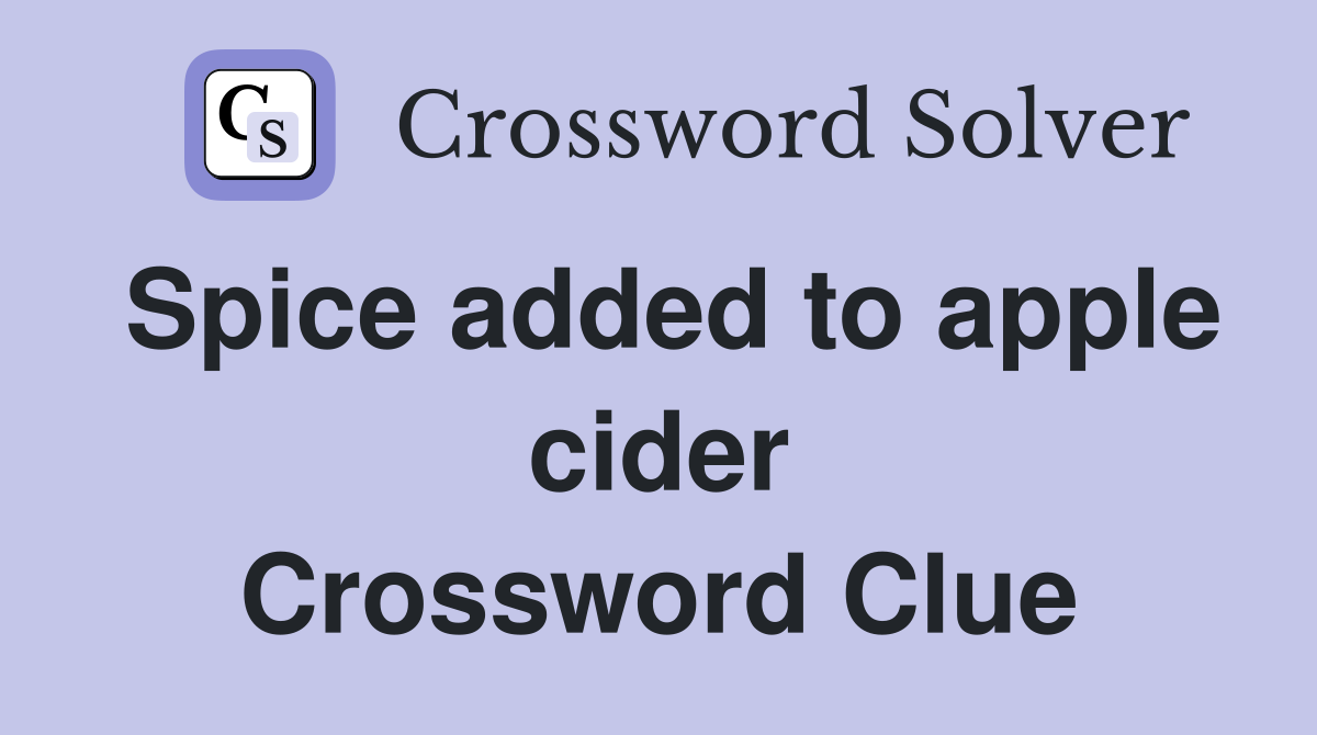 Spice added to apple cider Crossword Clue