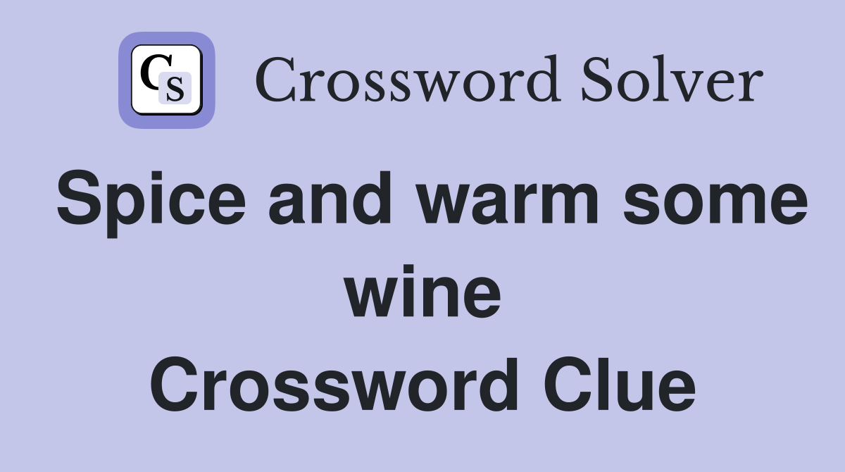 Spice and warm some wine Crossword Clue