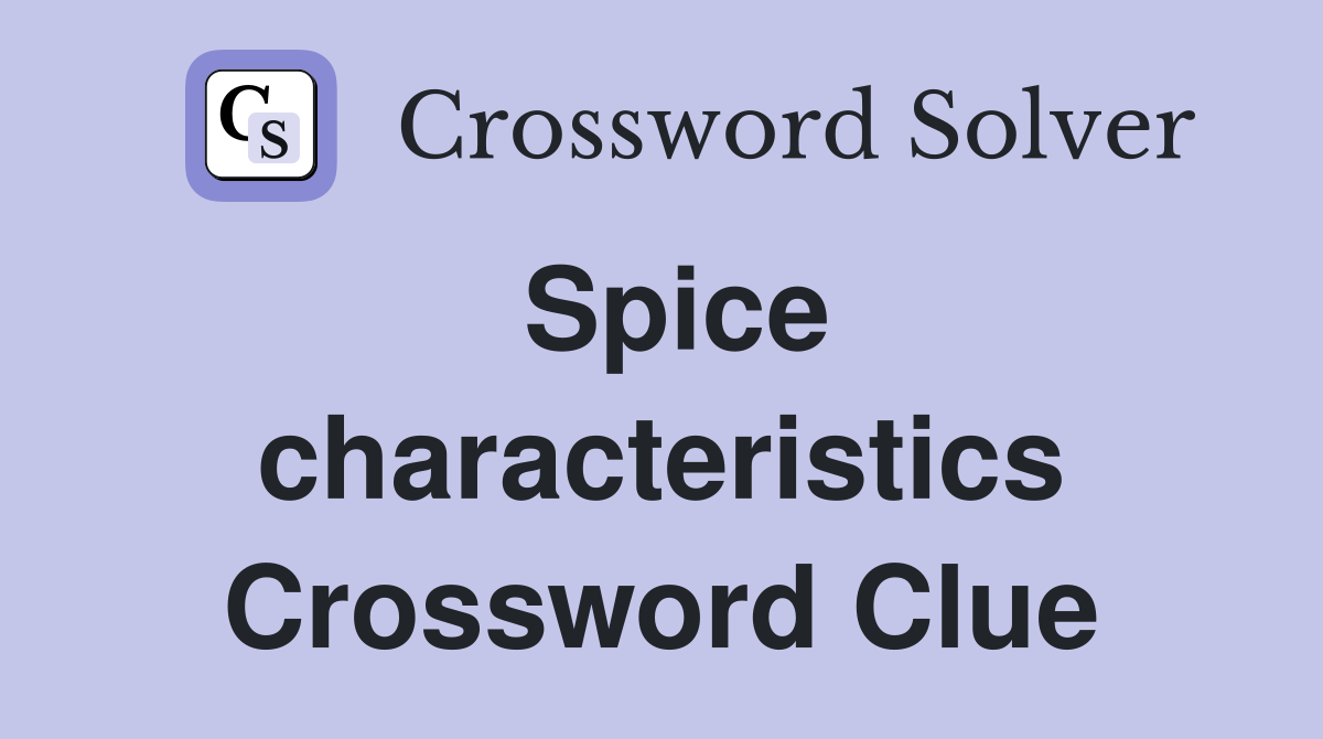 Spice characteristics Crossword Clue