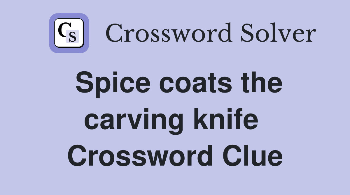 Spice coats the carving knife  Crossword Clue