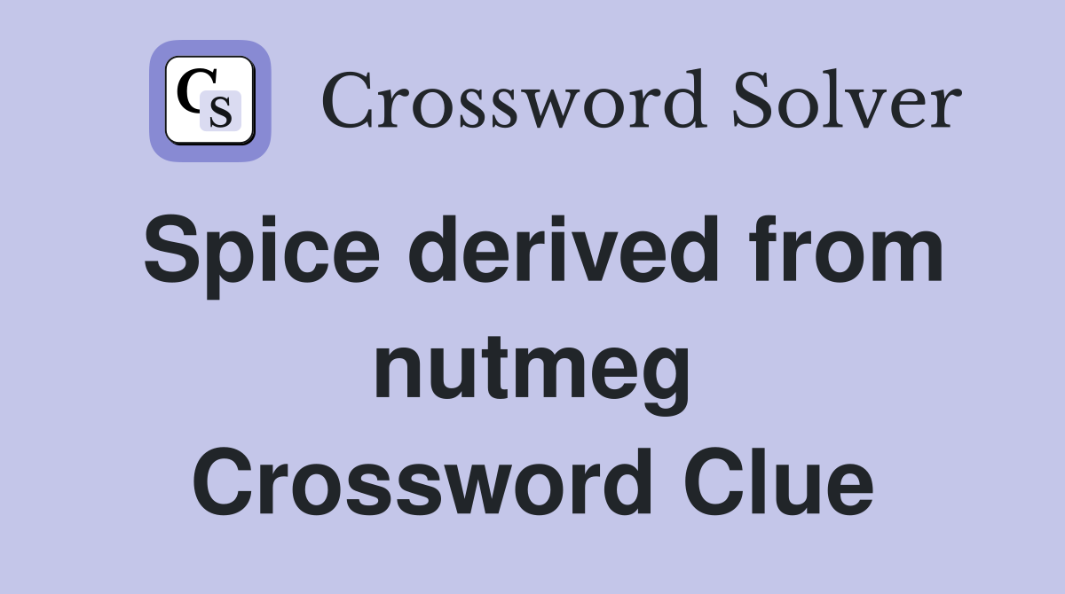 Spice derived from nutmeg Crossword Clue