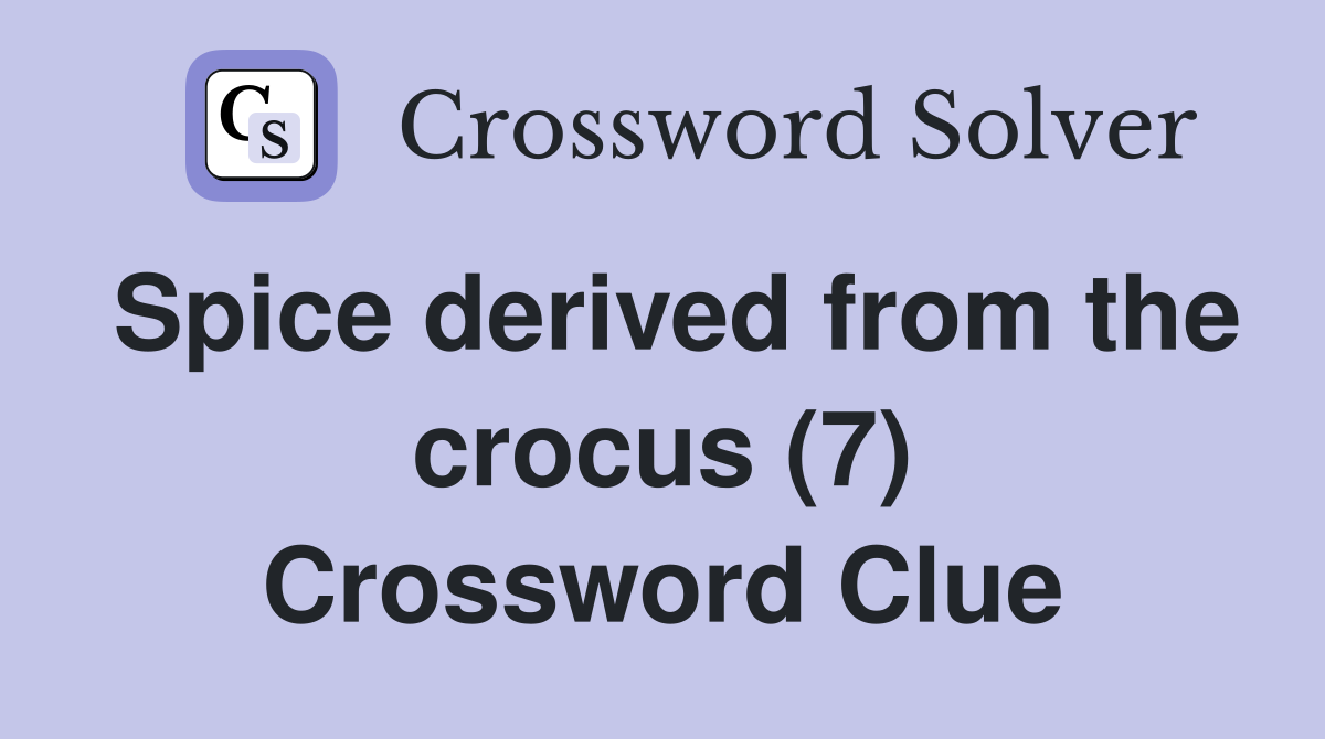 Spice derived from the crocus (7) Crossword Clue