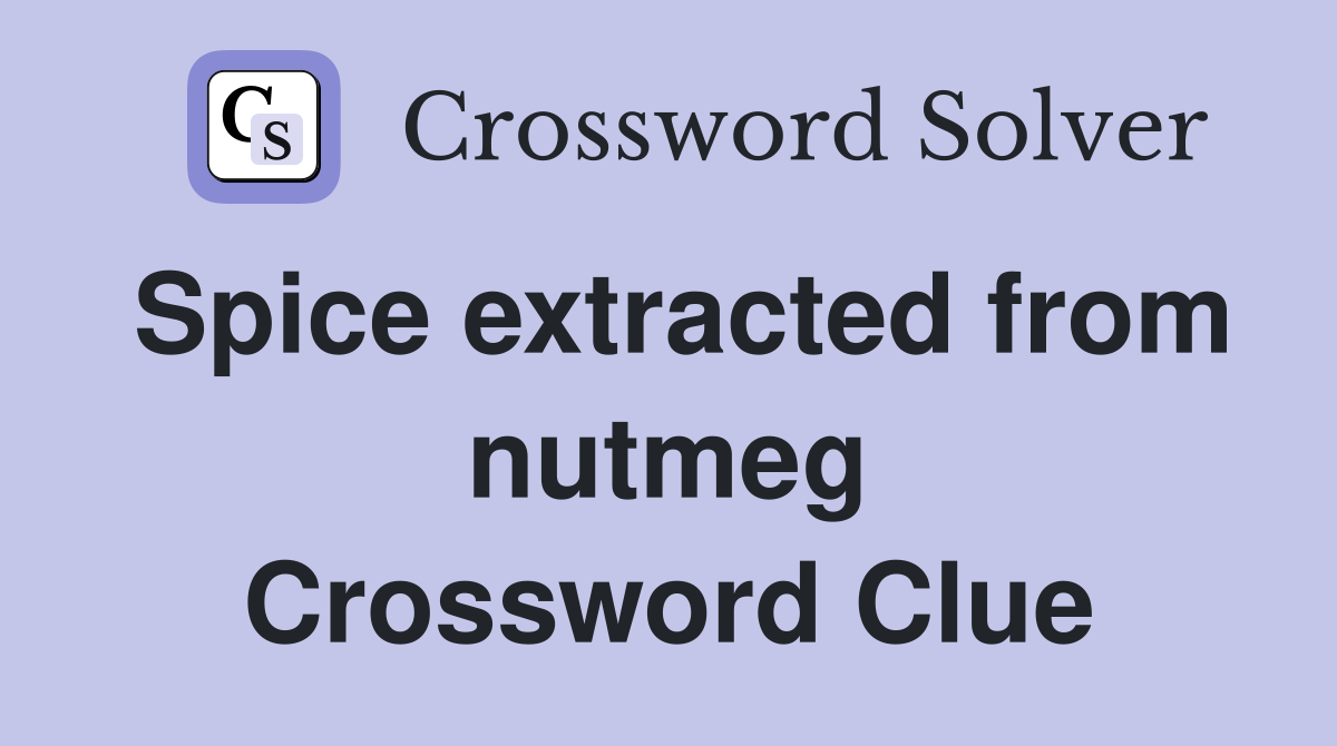Spice extracted from nutmeg Crossword Clue