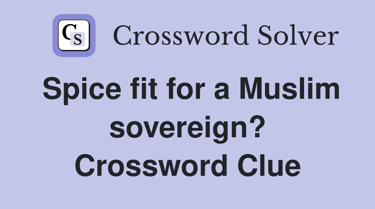Spice fit for a Muslim sovereign? Crossword Clue