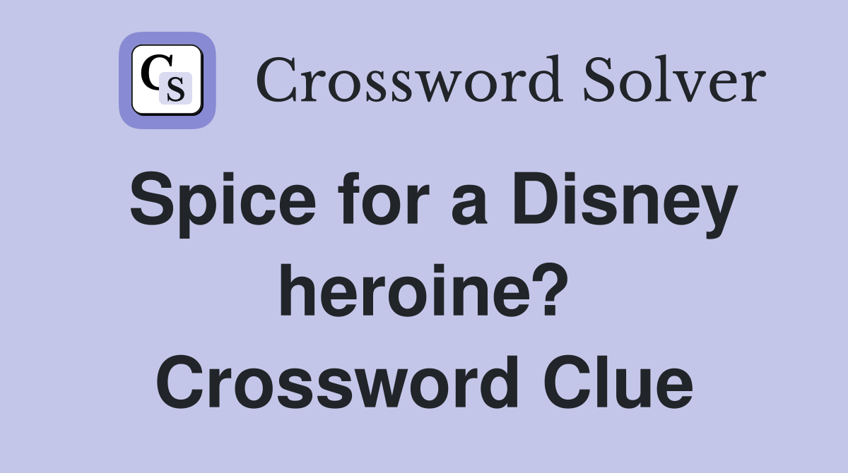 Spice for a Disney heroine? Crossword Clue