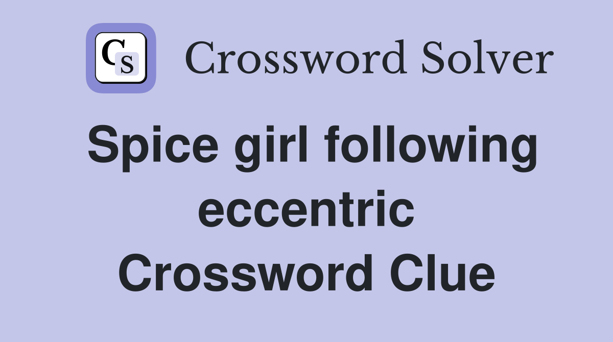 Spice girl following eccentric Crossword Clue