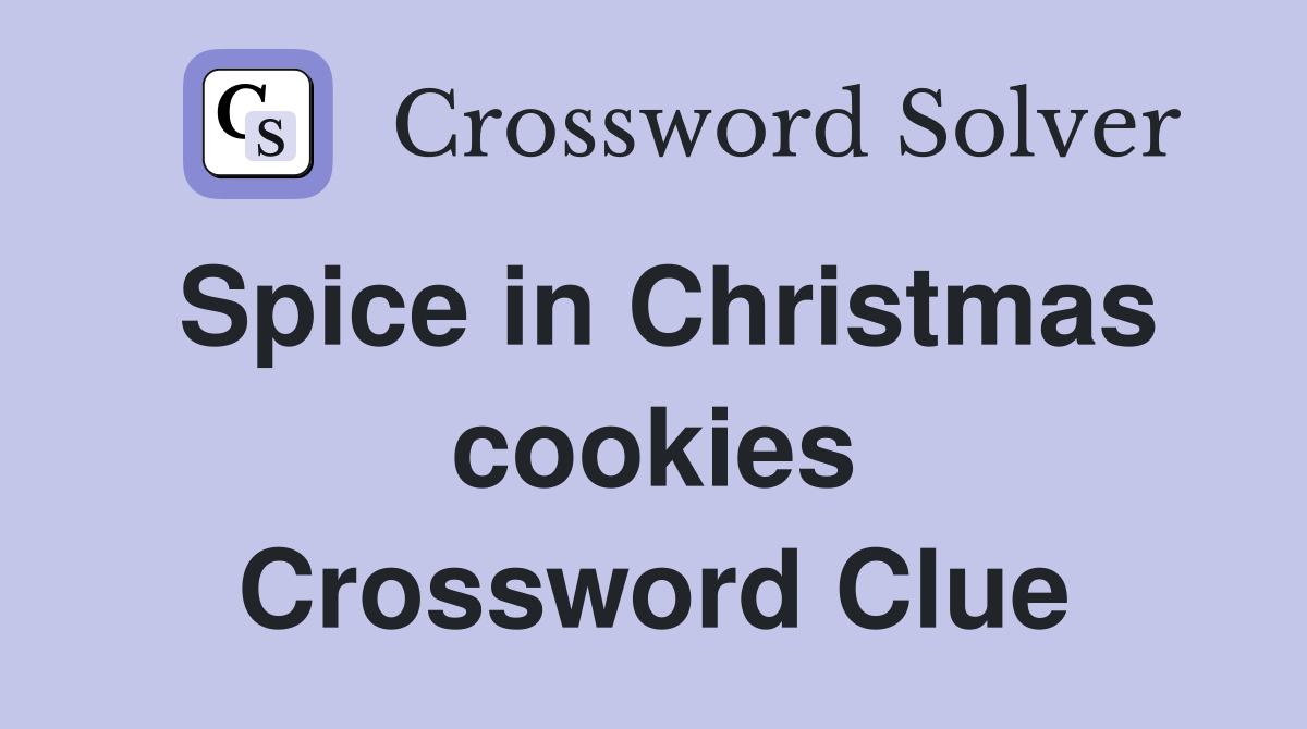 Spice in Christmas cookies Crossword Clue