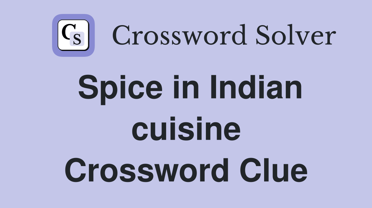 Spice in Indian cuisine Crossword Clue