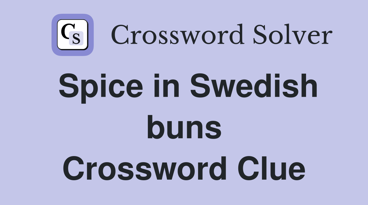 Spice in Swedish buns Crossword Clue
