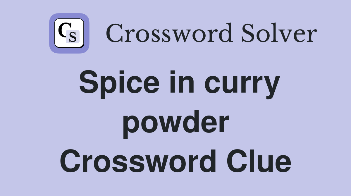 Spice in curry powder Crossword Clue