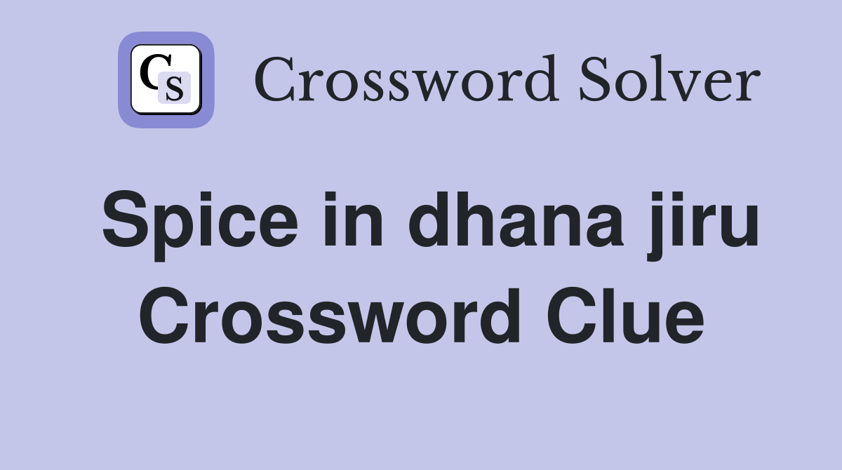 Spice in dhana jiru Crossword Clue