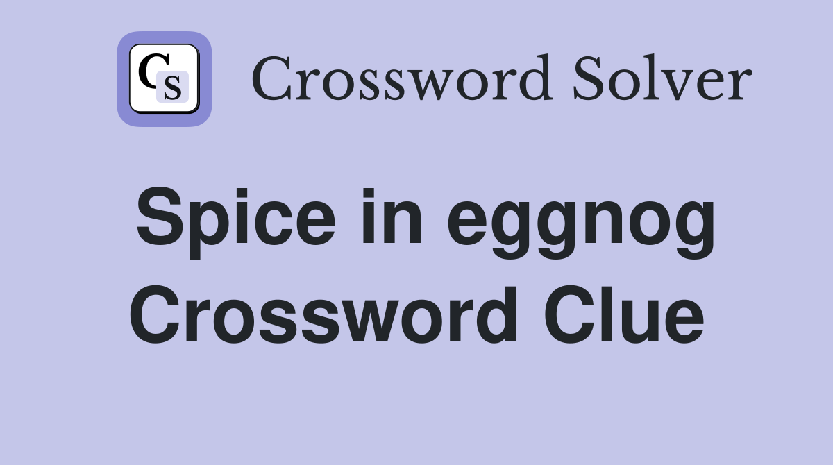 Spice in eggnog Crossword Clue