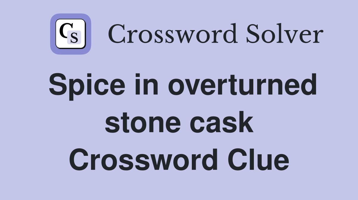 Spice in overturned stone cask Crossword Clue