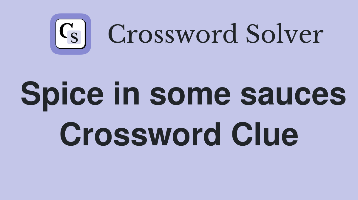 Spice in some sauces Crossword Clue