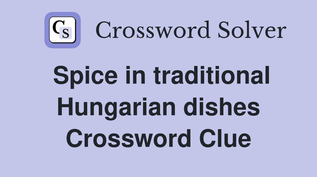 Spice in traditional Hungarian dishes Crossword Clue