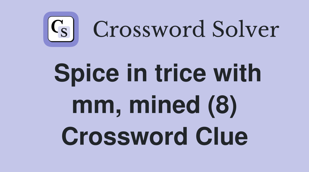 Spice in trice with mm, mined (8) Crossword Clue