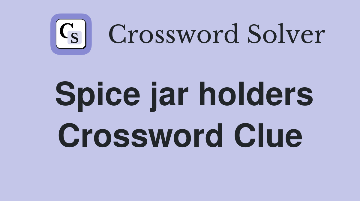 Spice jar holders Crossword Clue