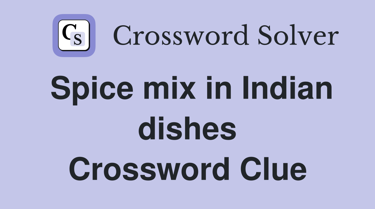 Spice mix in Indian dishes Crossword Clue
