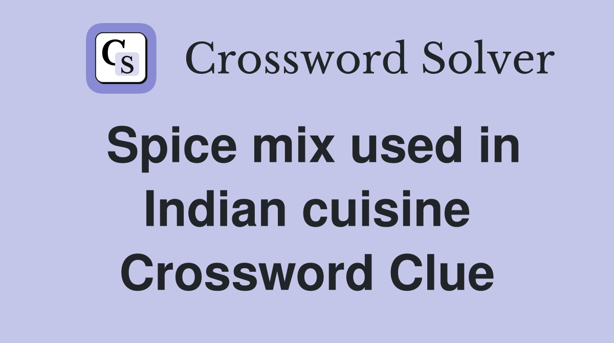 Spice mix used in Indian cuisine Crossword Clue