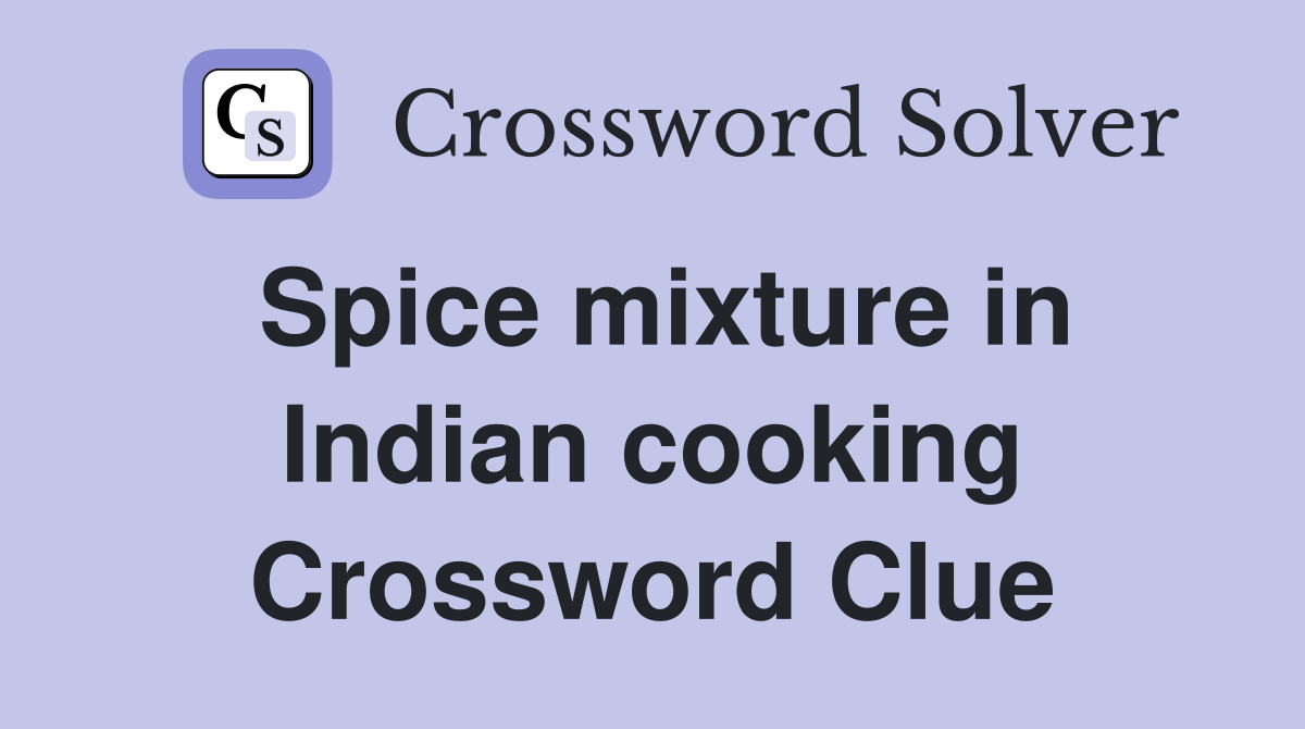 Spice mixture in Indian cooking Crossword Clue
