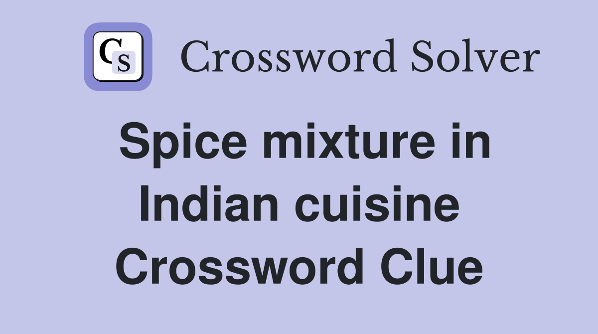 Spice mixture in Indian cuisine Crossword Clue