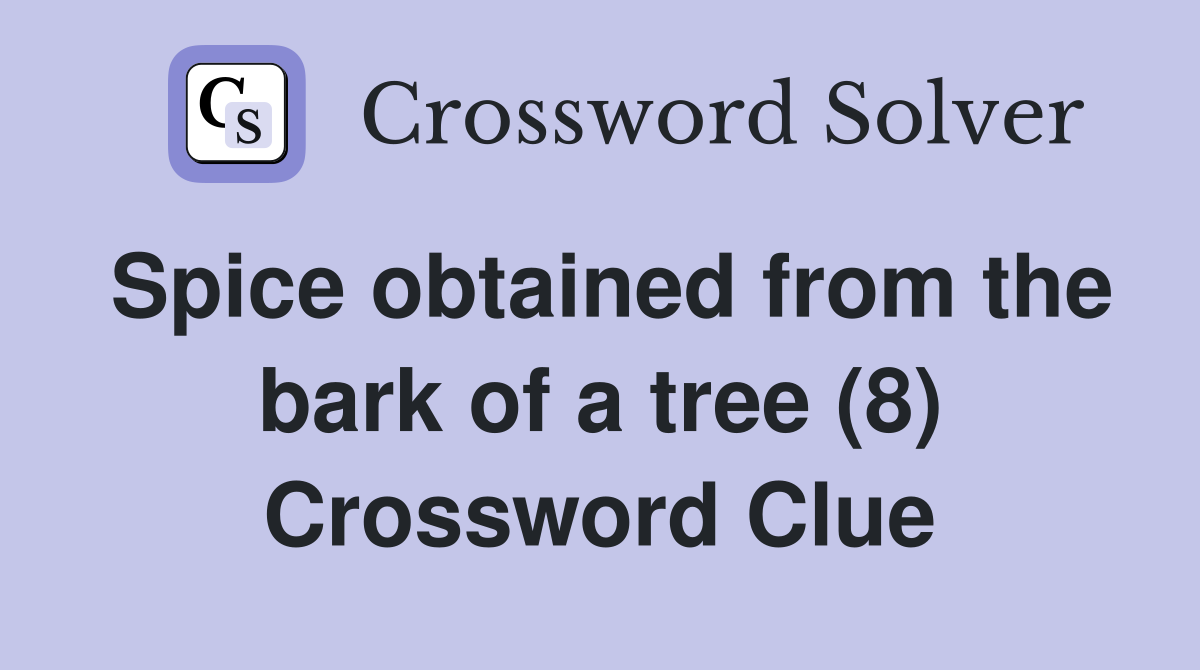 Spice obtained from the bark of a tree (8) Crossword Clue