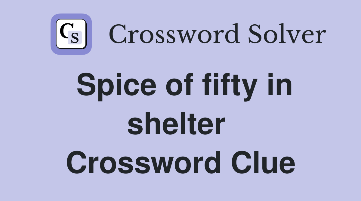 Spice of fifty in shelter  Crossword Clue