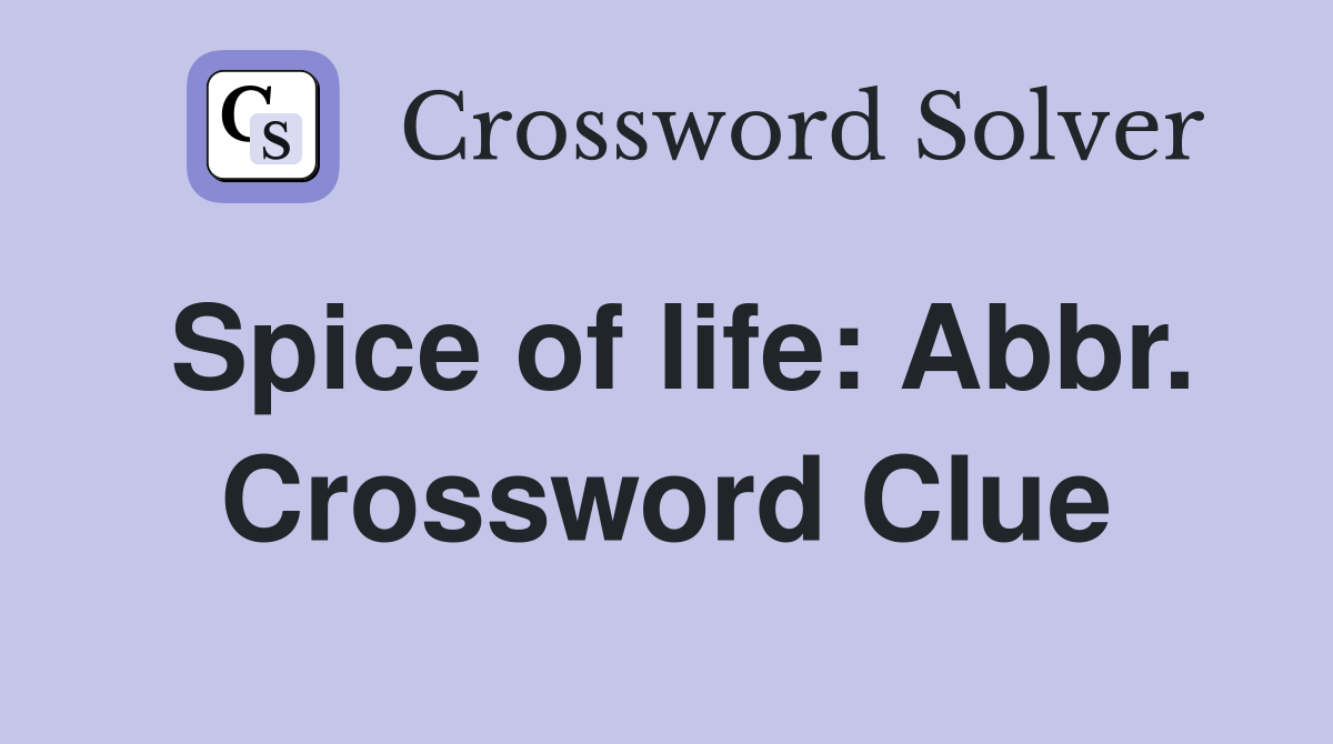 Spice of life: Abbr. Crossword Clue