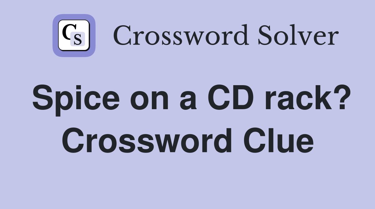 Spice on a CD rack? Crossword Clue