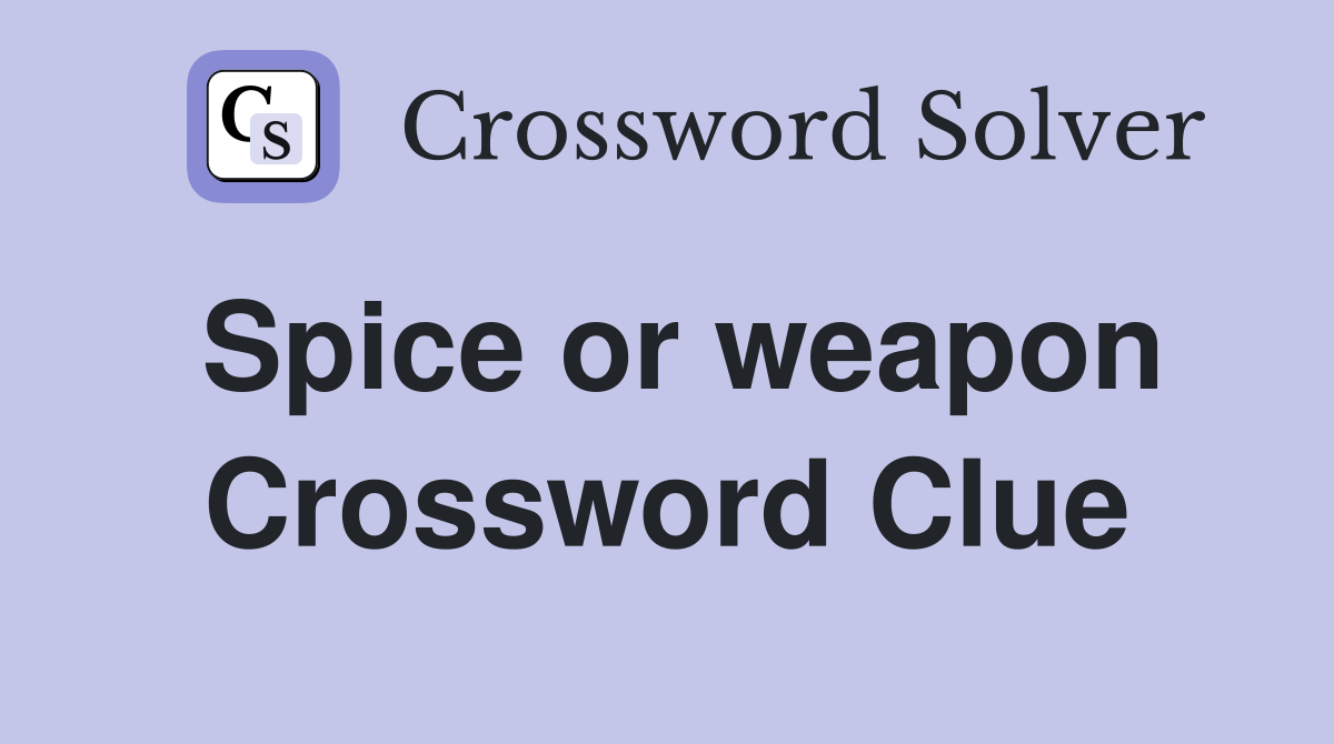 Spice or weapon Crossword Clue