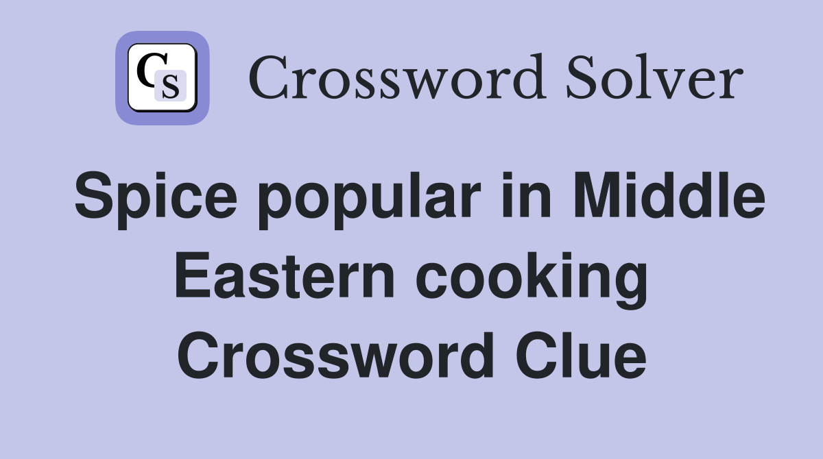 Spice popular in Middle Eastern cooking Crossword Clue