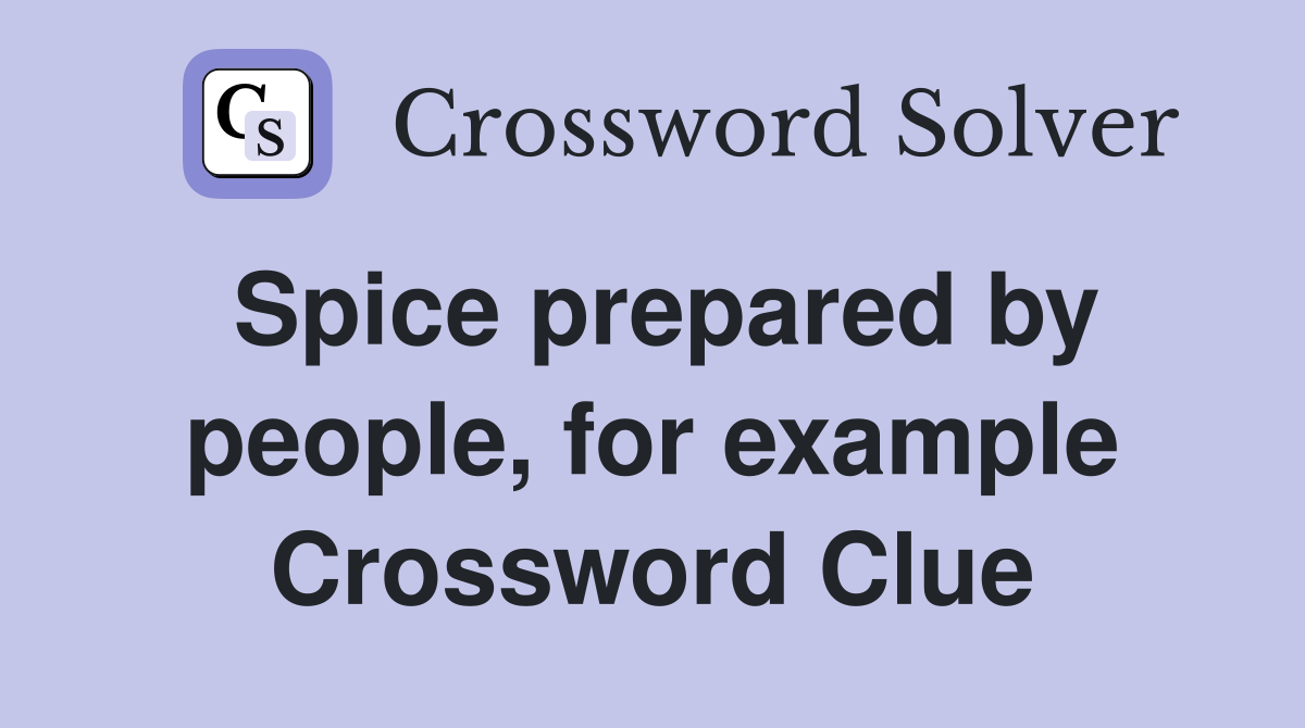 Spice prepared by people, for example Crossword Clue