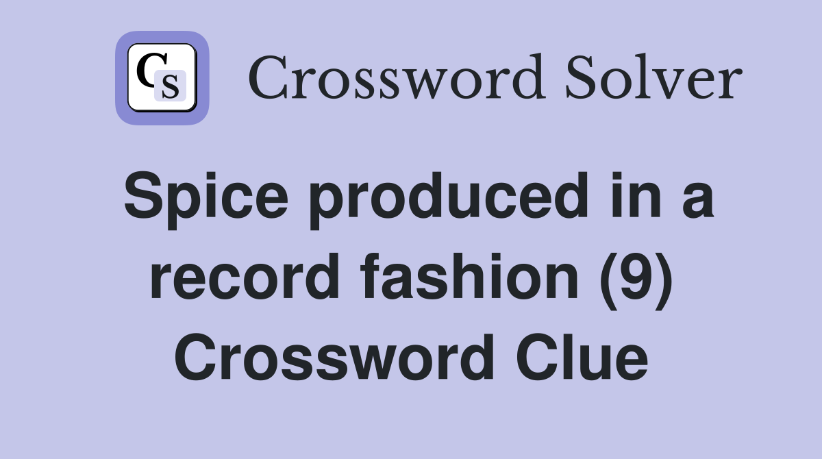 Spice produced in a record fashion (9) Crossword Clue