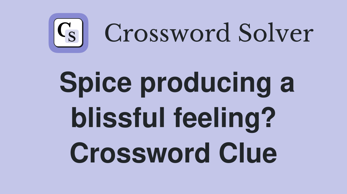 Spice producing a blissful feeling? Crossword Clue