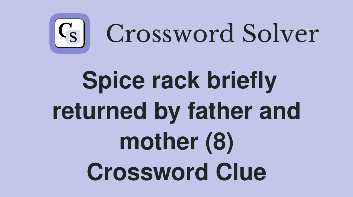 Spice rack briefly returned by father and mother (8) Crossword Clue