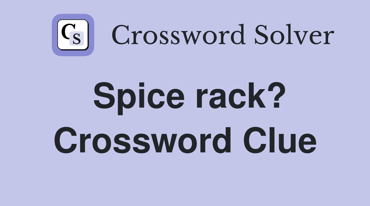 Spice rack? Crossword Clue