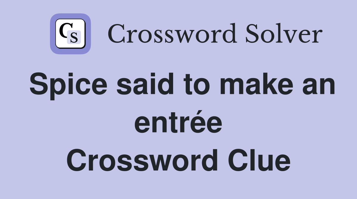 Spice said to make an entrée Crossword Clue